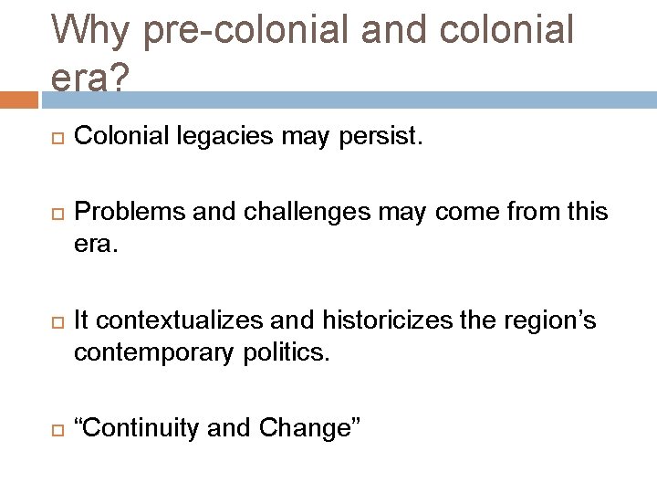 Why pre-colonial and colonial era? Colonial legacies may persist. Problems and challenges may come