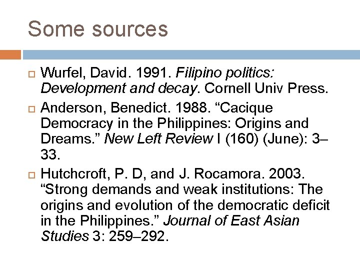 Some sources Wurfel, David. 1991. Filipino politics: Development and decay. Cornell Univ Press. Anderson,