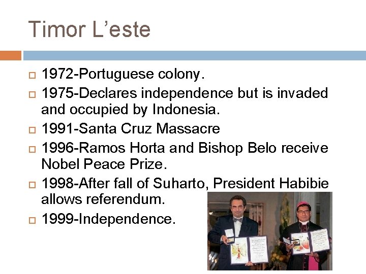 Timor L’este 1972 -Portuguese colony. 1975 -Declares independence but is invaded and occupied by