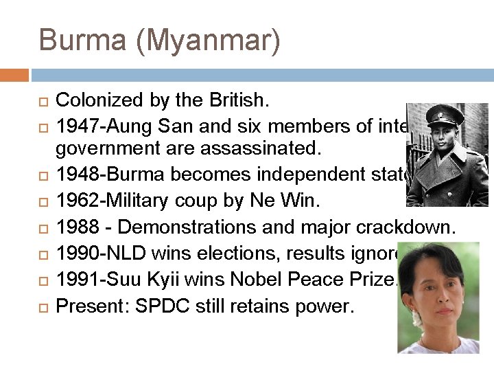 Burma (Myanmar) Colonized by the British. 1947 -Aung San and six members of interim