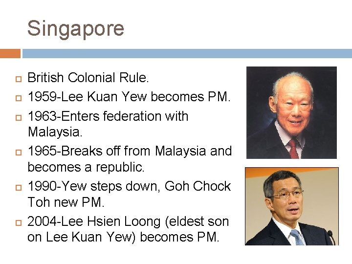 Singapore British Colonial Rule. 1959 -Lee Kuan Yew becomes PM. 1963 -Enters federation with
