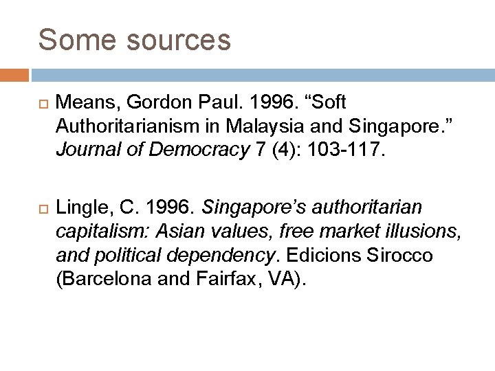 Some sources Means, Gordon Paul. 1996. “Soft Authoritarianism in Malaysia and Singapore. ” Journal