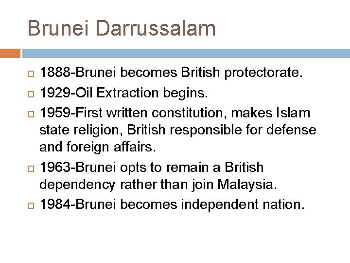 Brunei Darrussalam 1888 -Brunei becomes British protectorate. 1929 -Oil Extraction begins. 1959 -First written