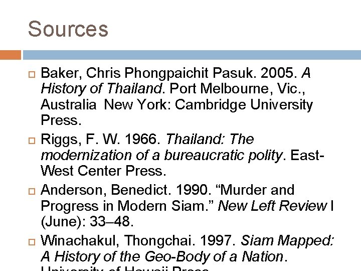 Sources Baker, Chris Phongpaichit Pasuk. 2005. A History of Thailand. Port Melbourne, Vic. ,