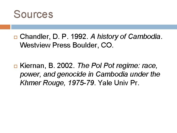 Sources Chandler, D. P. 1992. A history of Cambodia. Westview Press Boulder, CO. Kiernan,