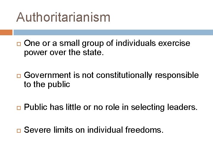 Authoritarianism One or a small group of individuals exercise power over the state. Government
