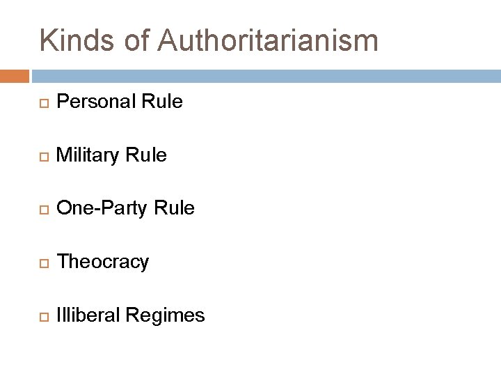 Kinds of Authoritarianism Personal Rule Military Rule One-Party Rule Theocracy Illiberal Regimes 