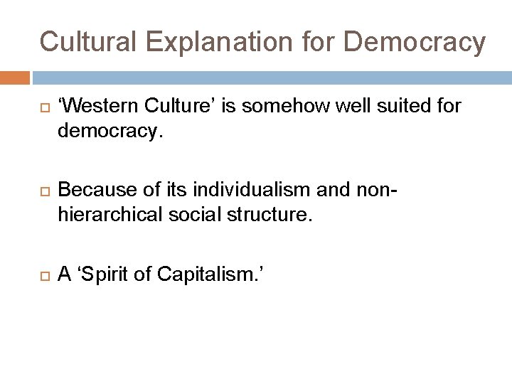 Cultural Explanation for Democracy ‘Western Culture’ is somehow well suited for democracy. Because of