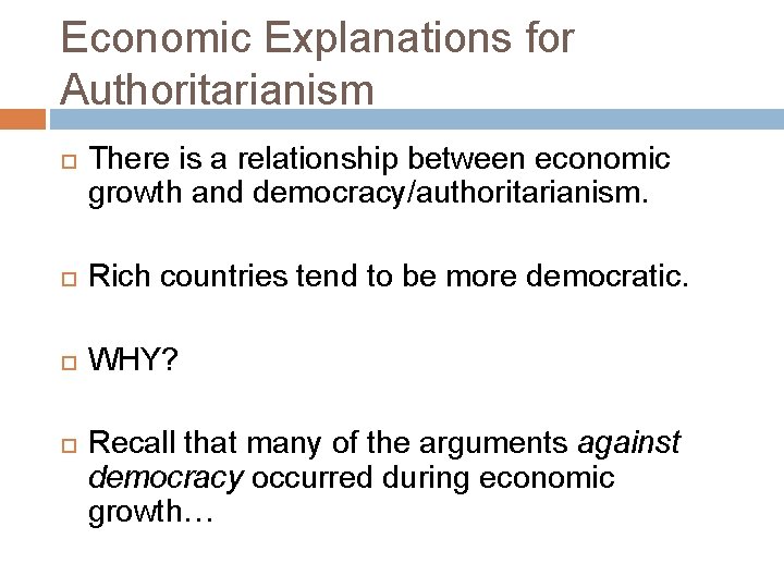 Economic Explanations for Authoritarianism There is a relationship between economic growth and democracy/authoritarianism. Rich