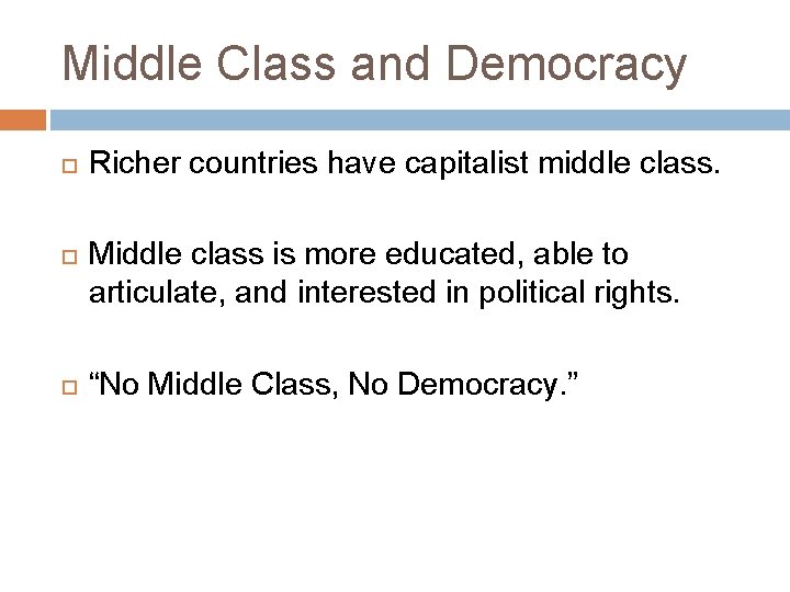 Middle Class and Democracy Richer countries have capitalist middle class. Middle class is more