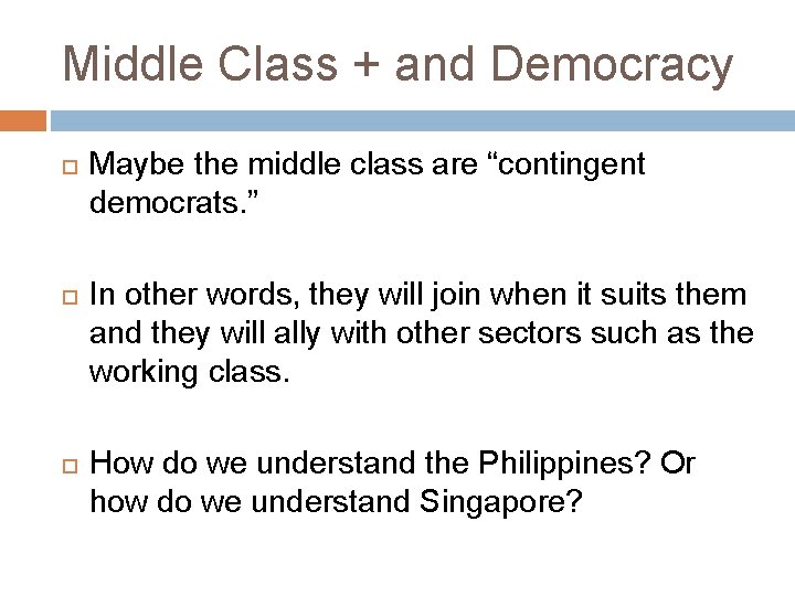 Middle Class + and Democracy Maybe the middle class are “contingent democrats. ” In