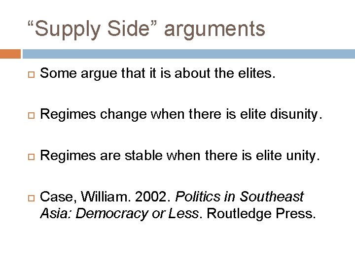 “Supply Side” arguments Some argue that it is about the elites. Regimes change when