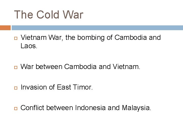 The Cold War Vietnam War, the bombing of Cambodia and Laos. War between Cambodia