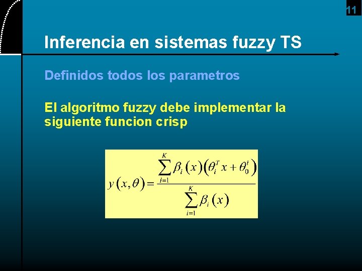 11 Inferencia en sistemas fuzzy TS Definidos todos los parametros El algoritmo fuzzy debe