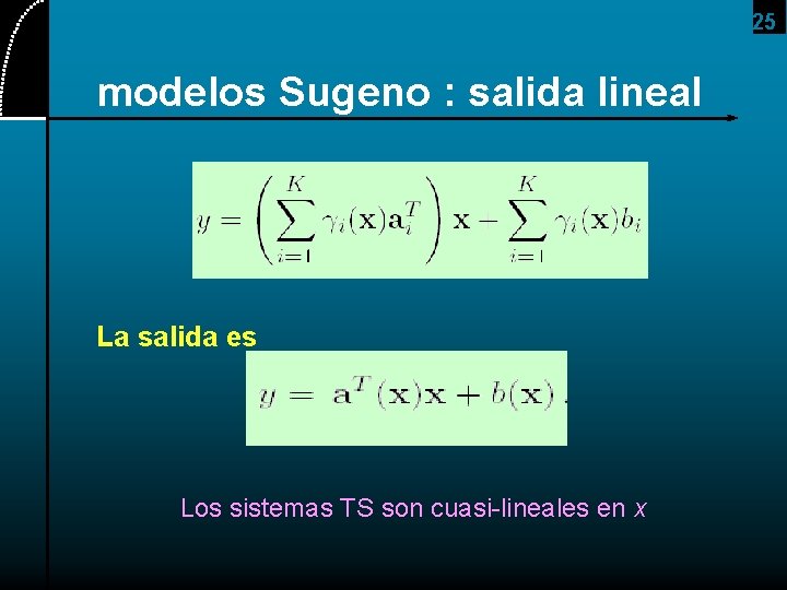 25 modelos Sugeno : salida lineal La salida es Los sistemas TS son cuasi-lineales