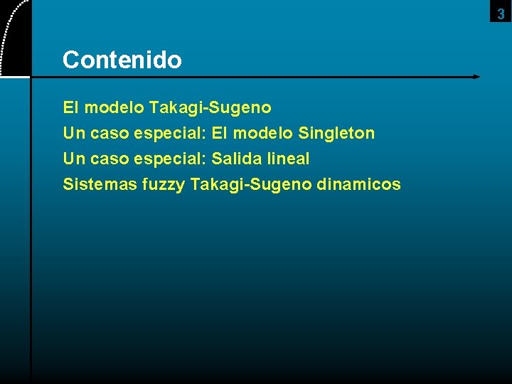 3 Contenido El modelo Takagi-Sugeno Un caso especial: El modelo Singleton Un caso especial: