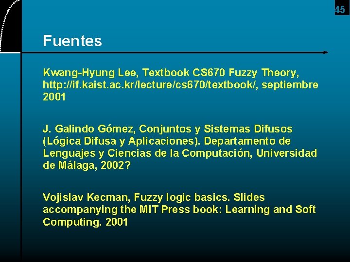 45 Fuentes Kwang-Hyung Lee, Textbook CS 670 Fuzzy Theory, http: //if. kaist. ac. kr/lecture/cs