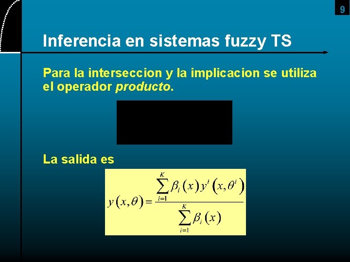 9 Inferencia en sistemas fuzzy TS Para la interseccion y la implicacion se utiliza