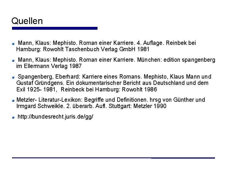 Quellen Mann, Klaus: Mephisto. Roman einer Karriere. 4. Auflage. Reinbek bei Hamburg: Rowohlt Taschenbuch