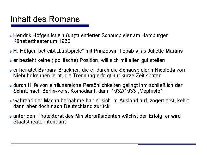 Inhalt des Romans Hendrik Höfgen ist ein (un)talentierter Schauspieler am Hamburger Künstlertheater um 1930 Inhalt des Romans Hendrik Höfgen ist ein (un)talentierter Schauspieler am Hamburger Künstlertheater um 1930