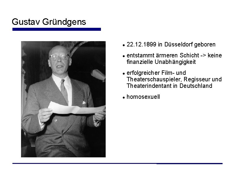 Gustav Gründgens 22. 1899 in Düsseldorf geboren entstammt ärmeren Schicht -> keine finanzielle Unabhängigkeit