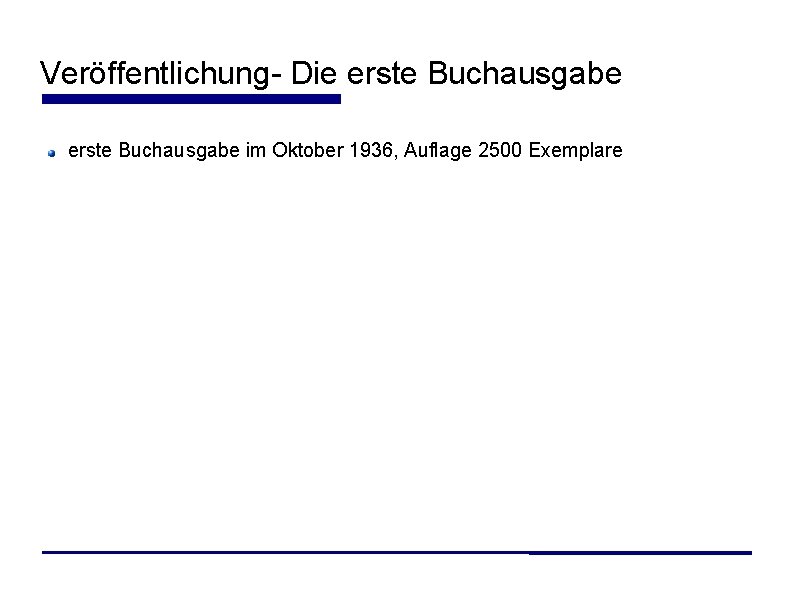 Veröffentlichung- Die erste Buchausgabe im Oktober 1936, Auflage 2500 Exemplare 