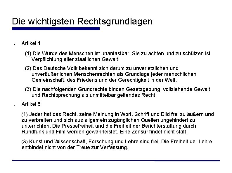 Die wichtigsten Rechtsgrundlagen Artikel 1 (1) Die Würde des Menschen ist unantastbar. Sie zu