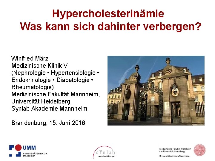 Hypercholesterinämie Was kann sich dahinter verbergen? Winfried März Medizinische Klinik V (Nephrologie • Hypertensiologie