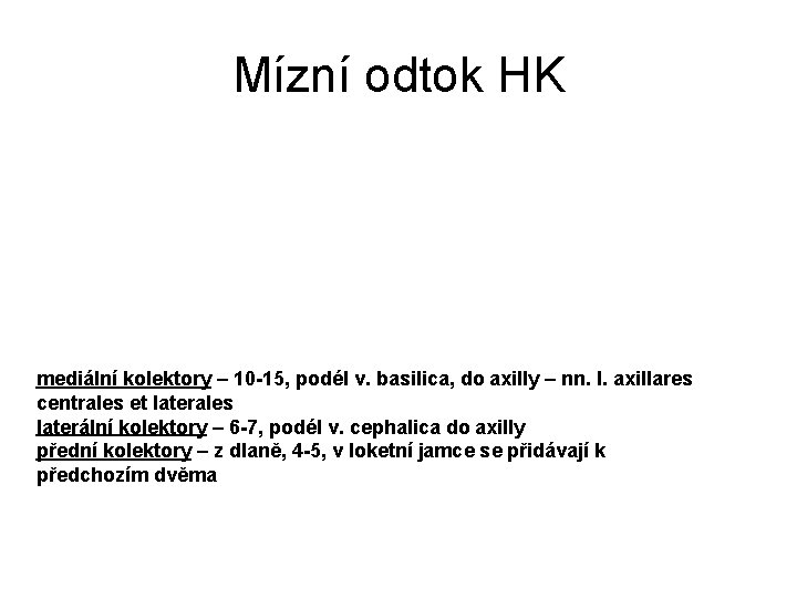 Mízní odtok HK mediální kolektory – 10 -15, podél v. basilica, do axilly – Mízní odtok HK mediální kolektory – 10 -15, podél v. basilica, do axilly –