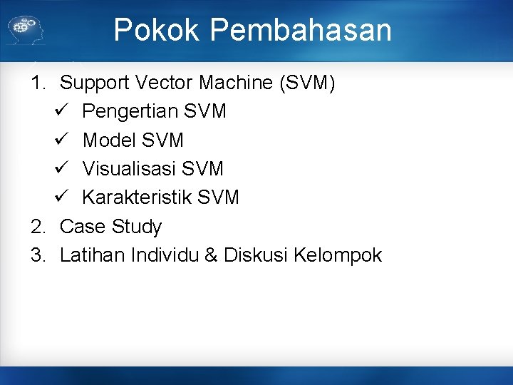 Pokok Pembahasan 1. Support Vector Machine (SVM) ü Pengertian SVM ü Model SVM ü