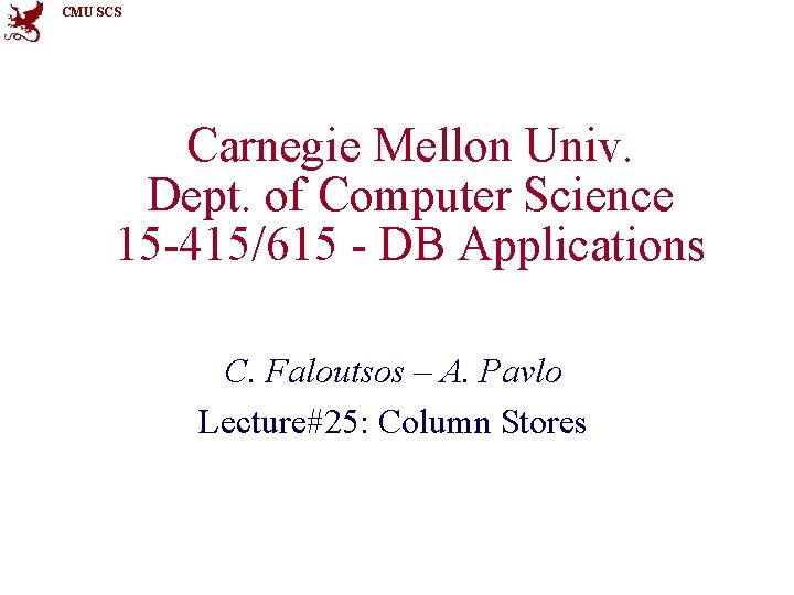 CMU SCS Carnegie Mellon Univ. Dept. of Computer Science 15 -415/615 - DB Applications