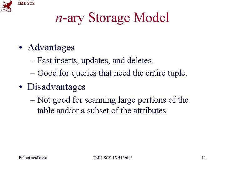 CMU SCS n-ary Storage Model • Advantages – Fast inserts, updates, and deletes. –