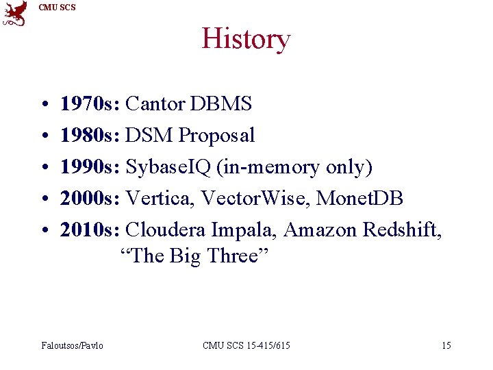 CMU SCS History • • • 1970 s: Cantor DBMS 1980 s: DSM Proposal