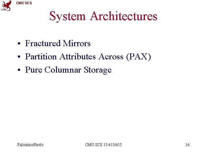 CMU SCS System Architectures • Fractured Mirrors • Partition Attributes Across (PAX) • Pure