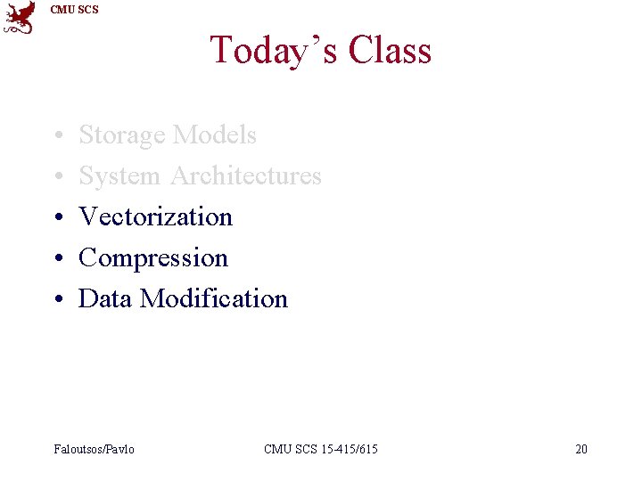 CMU SCS Today’s Class • • • Storage Models System Architectures Vectorization Compression Data