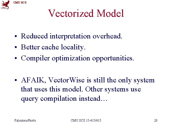 CMU SCS Vectorized Model • Reduced interpretation overhead. • Better cache locality. • Compiler