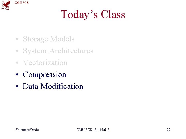 CMU SCS Today’s Class • • • Storage Models System Architectures Vectorization Compression Data