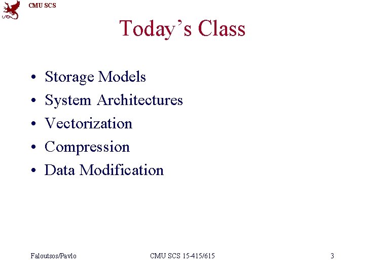 CMU SCS Today’s Class • • • Storage Models System Architectures Vectorization Compression Data