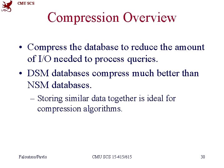 CMU SCS Compression Overview • Compress the database to reduce the amount of I/O