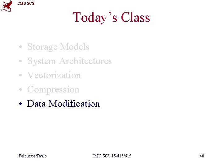 CMU SCS Today’s Class • • • Storage Models System Architectures Vectorization Compression Data