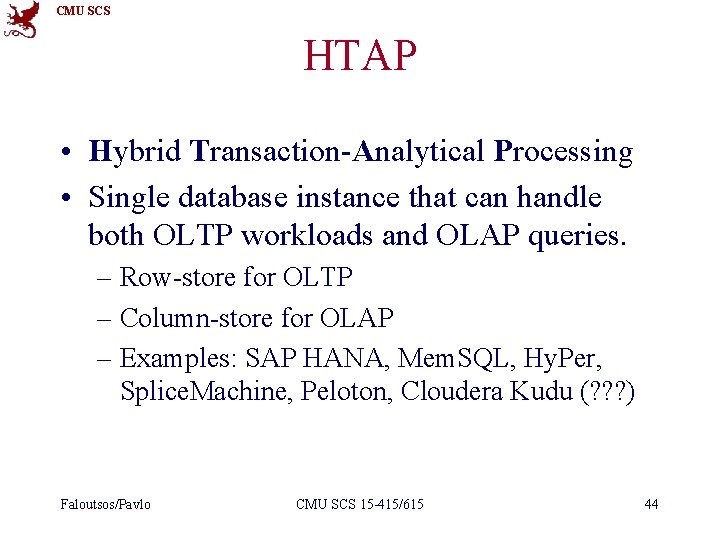 CMU SCS HTAP • Hybrid Transaction-Analytical Processing • Single database instance that can handle