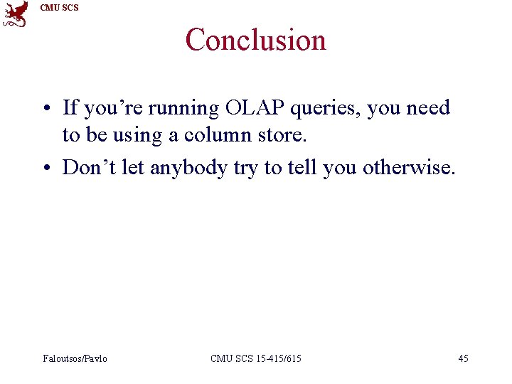 CMU SCS Conclusion • If you’re running OLAP queries, you need to be using