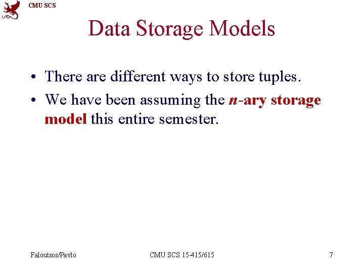 CMU SCS Data Storage Models • There are different ways to store tuples. •