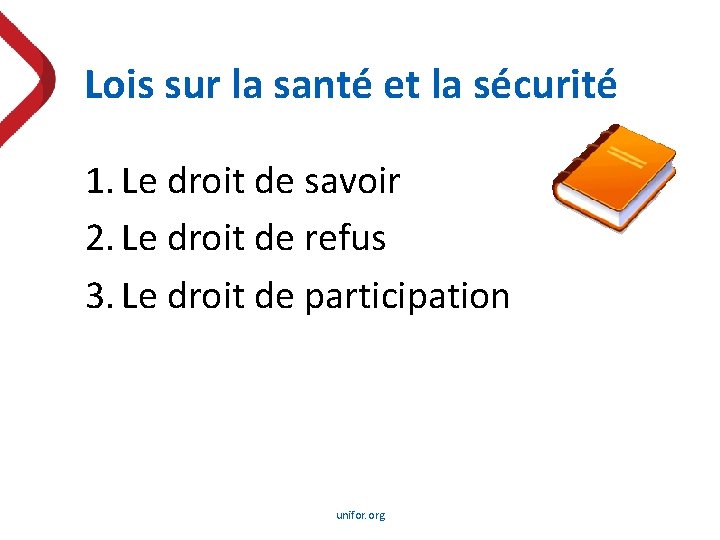 Lois sur la santé et la sécurité 1. Le droit de savoir 2. Le