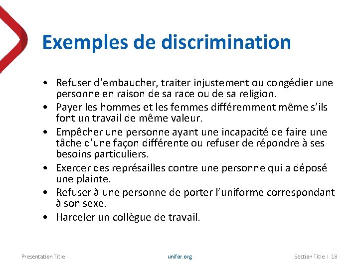 Exemples de discrimination • Refuser d’embaucher, traiter injustement ou congédier une personne en raison