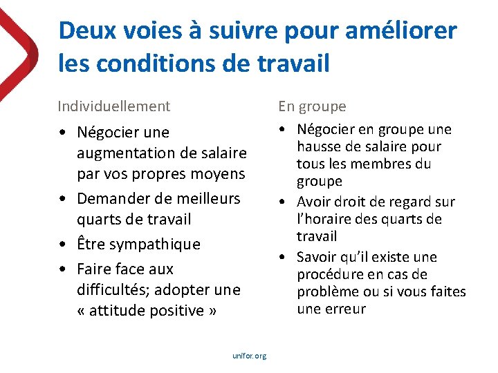 Deux voies à suivre pour améliorer les conditions de travail Individuellement • Négocier une