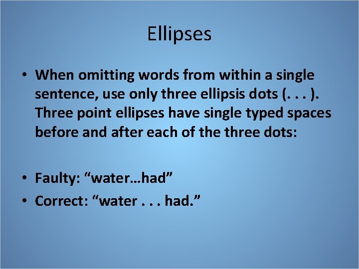 Ellipses • When omitting words from within a single sentence, use only three ellipsis
