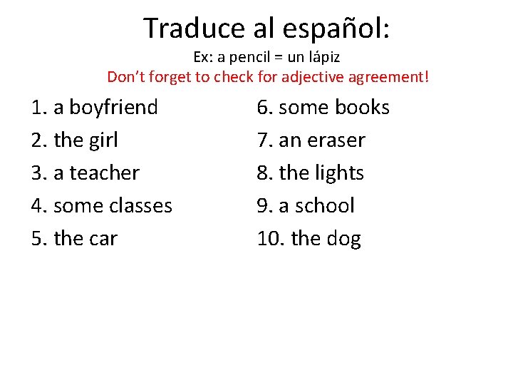 Traduce al español: Ex: a pencil = un lápiz Don’t forget to check for