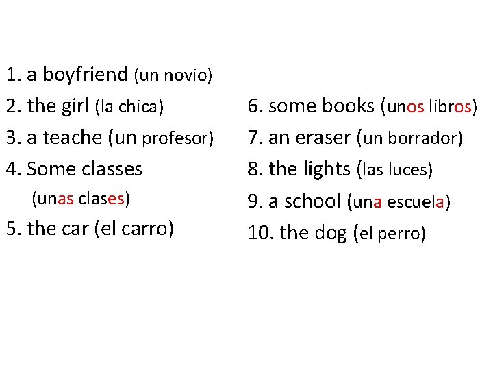 1. a boyfriend (un novio) 2. the girl (la chica) 3. a teache (un