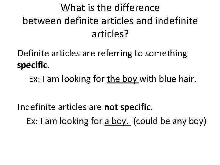 What is the difference between definite articles and indefinite articles? Definite articles are referring